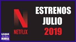 Estrenos Netflix Julio 2019 - Latinoamérica y Argentina (Series y Películas)