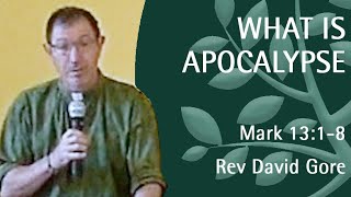 What is Apocalypse | Rev David Gore | Mark 13:1-8