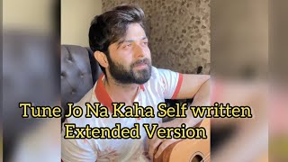 Tune Jo Na Kaha Self written Extended Version // Vahaj Hanif