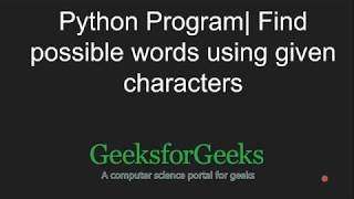 Possible Words using given characters in Python | GeeksforGeeks