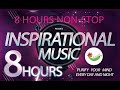 8 HOURS NON STOP Inspirational Background Music!!