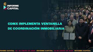 CDMX abre Ventanilla de Coordinación Inmobiliaria para combatir corrupción | Informe Capital 22 ene