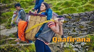 Qaafirana | Arijit Singh | Nikhita Gandhi | Kedarnath Movie | Full Song | 2018