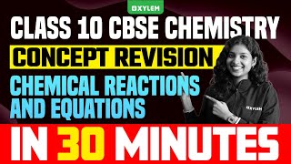 Class 10 CBSE Chemistry | Concept Revision: Chemical Reactions and Equations | in 30 Minutes | Xylem