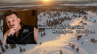 Morgan Wallen – Wonderin' Bout The Wind Lyrics