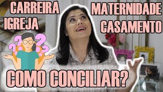 COMO CONCILIAR TRABALHO  x MATERNIDADE x CASAMENTO X IGREJA | Wanessa Castro