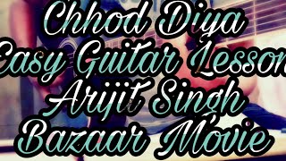 Chhod Diya Easy Guitar Lesson Arijit Singh Bazaar Movie