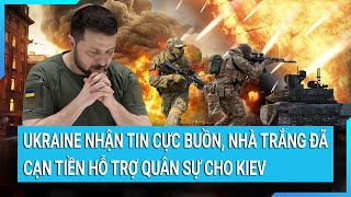 Ukraine nhận tin cực buồn, Nhà Trắng đã cạn tiền hỗ trợ quân sự cho Kiev | Cuộc sống 24h