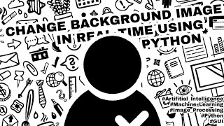 Change Background In Real-Time Using Python | GUI | Tkinter | Image Processing