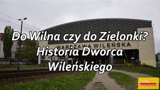 Do Wilna czy do Zielonki? Historia Dworca Wileńskiego