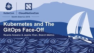 Kubernetes and The GitOps Face-Off - Ricardo Aravena \u0026 Javeria Khan, Branch Metrics