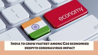 India to grow fastest among G20 economies despite coronavirus impact