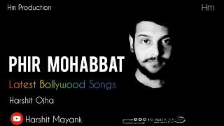 Phir Mohabbat | Arijit Singh | Murder 2 | cover by | Harshit Ojha | Great Bollywood Songs