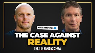 Professor Donald Hoffman — The Case Against Reality | The Tim Ferriss Show