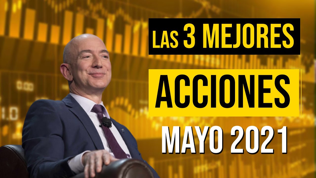 🔥 Las 3 MEJORES ACCIONES Para INVERTIR En Mayo 2021 | Que Acciones ...