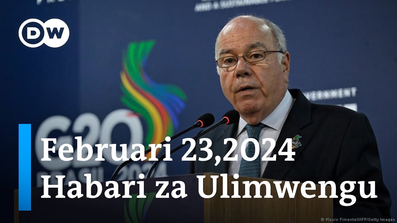 DW Kiswahili Habari Za Ulimwengu | Februari 23, 2024 | Asubuhi ...