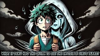 What If Deku Had the Quirk to See the Invisible Girl's Tears?