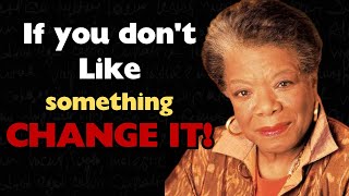 100 Life Lessons Maya Angelou Said That Will Make You Smarter And Live Better