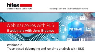 Hitex Webinar Series with PLS - Part 5: Trace-based debugging and runtime analysis with UDE
