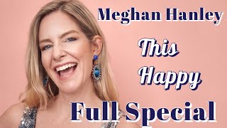 THIS HAPPY | Meghan Hanley | Full Special