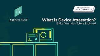 What is Device Attestation? | Entity Attestation Tokens Explained | PSA Certified Security Goals