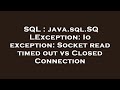 SQL : java.sql.SQLException: Io exception: Socket read timed out vs Closed Connection