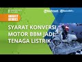 Dikasih Subsidi dari Pemerintah, Catat! Begini Syarat Lengkap Konversi Motor BBM Jadi Tenaga Listrik