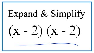 Expand \u0026 Simplify:  (x - 2)(x - 2)