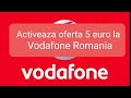 Cum sa activez oferta de 5 euro minute si internet la Vodafone?