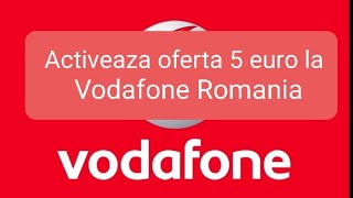 Cum sa activez oferta de 5 euro minute si internet la Vodafone?