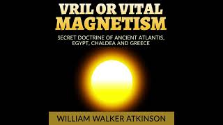 VRIL or VITAL MAGNETISM -  FULL Audiobook by William Walker ATKINSON