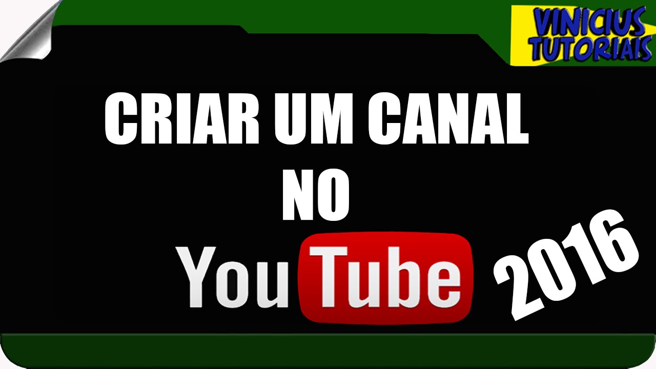 COMO CRIAR UM CANAL NO YOUTUBE ATUALIZADO 2016 PASSO A PASSO - YouTube