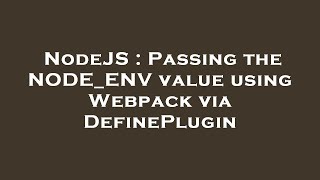 NodeJS : Passing the NODE_ENV value using Webpack via DefinePlugin