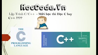 Học lập trình C/ C++ - Mới học thì nên học C hay C++ ?