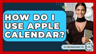 How Do I Use Apple Calendar? - The Time Management Pro
