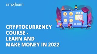 Cryptocurrency Course - Learn And Make Money In 2022 | Cryptocurrency Explained | Simplilearn