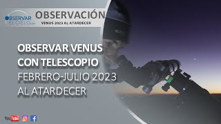 OBSERVAR VENUS 2023 AL ATARDECER