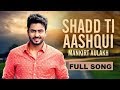 Shad Ti Aashqui | FULL SONG | MANKRIT AULAKH | LATEST PUNJBAI SONG 2017