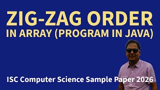 Zig Zag Order in Array | ISC Computer Science Sample Paper 2026