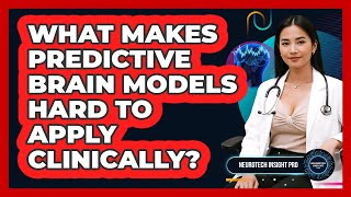 What Makes Predictive Brain Models Hard To Apply Clinically? - Neurotech Insight Pro