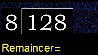 Divide 128 by 8 , remainder  . Division with 1 Digit Divisors . How to do