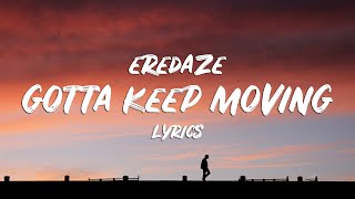 Eredaze - Gotta Keep Moving (Lyrics)