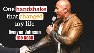 "One handshake that changed my life" Dwayne Johnson the rock