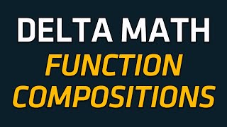 Delta Math - Function Compositions Examples