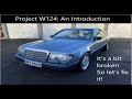 Project W124: Episode 1-An Introduction