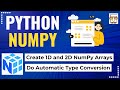 L2: NumPy Arrays: Create 1D & 2D Arrays from Python Lists | Automatic Data Type Conversion| NumPy