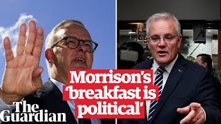 Albanese says Morrison’s ‘breakfast is political’ after PM's claims not to have a 'political lens'