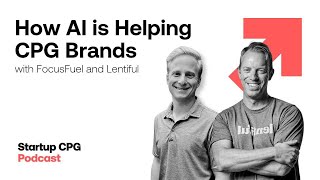 How Can AI Transform CPG Brands? Insights from Lentiful and FocusFuel | Podcast