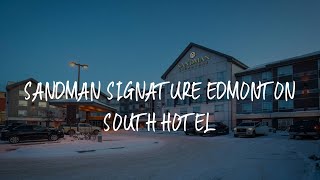 Sandman Signature Edmonton South Hotel Review - Edmonton , Canada