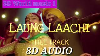 Laung Laachi 8D Audio music song